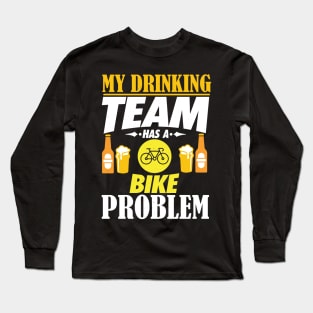 My Drinking Team Has A Bike Problem T-Shirt Long Sleeve T-Shirt